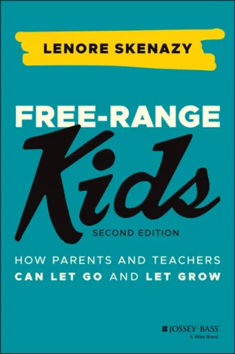 Free-Range Kids - Skenazy Lenore