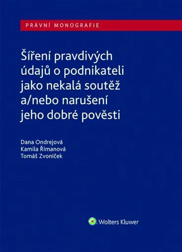 Šíření pravdivých údajů o podnikateli jako nekalá soutěž a/nebo narušení dobré pověsti - Dana Ondrejová