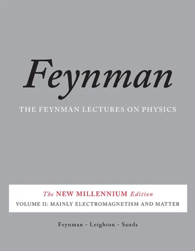 The Feynman Lectures on Physics, Vol. II - Richard Phillips Feynman, Robert Leighton, Matthew Sands