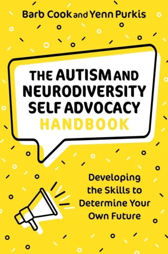 The Autism and Neurodiversity Self Advocacy Handbook - Yenn Purkis, Barb Cook