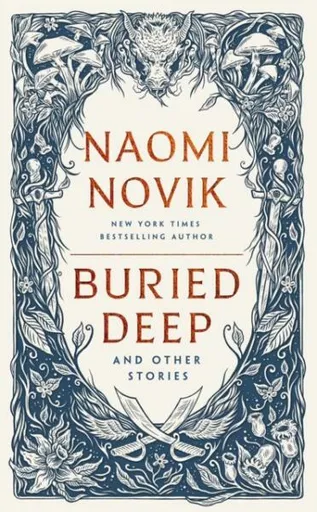 Buried Deep and Other Stories - Naomi Noviková