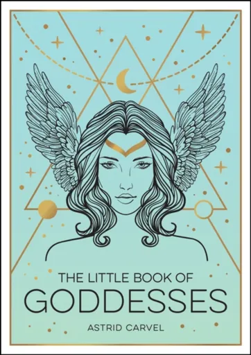 The Little Book of Goddesses - Astrid Carvel