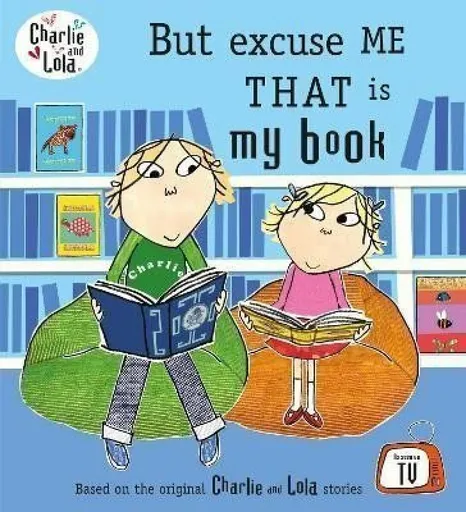Charlie and Lola: But Excuse Me That is My Book - Lauren Child