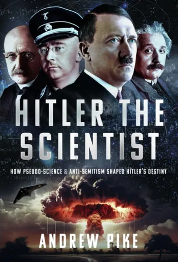 Hitler the Scientist - Andrew Pike