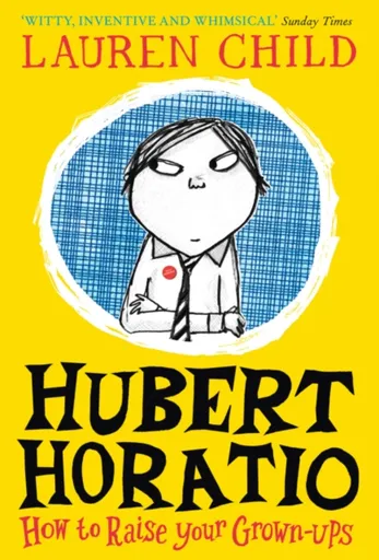 Hubert Horatio: How to Raise Your Grown-Ups - Lauren Child