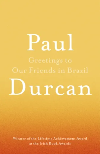 Greetings to Our Friends in Brazil - Paul Durcan