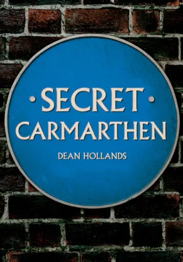 Secret Carmarthen - Dean Hollands