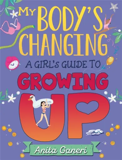My Body's Changing: A Girl's Guide to Growing Up - Anita Ganeriová