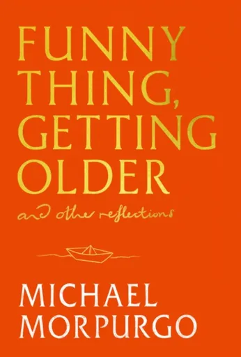 Funny Thing, Getting Older - Michael Morpurgo