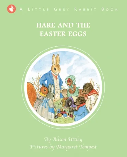 Little Grey Rabbit: Hare and the Easter Eggs - The Alison Uttley Literary Property Trust and the Trustees of the Estate of the Late Margaret Mary