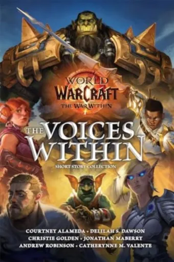 World of Warcraft: The Voices Within (Short Story Collection) - Christie Golden, Jonathan Maberry, Andrew Robinson, Catherynne M. Valenteová, Delilah