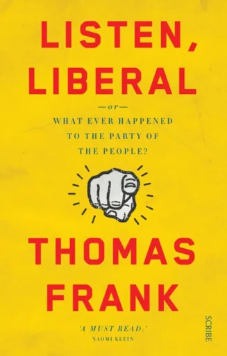 Listen, Liberal - Thomas Frank
