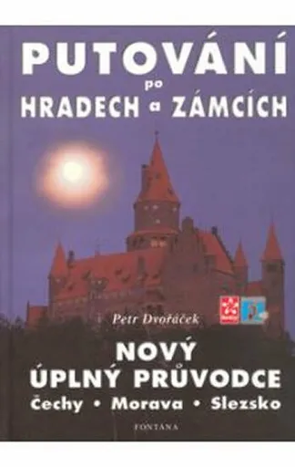 Putování po hradech a zámcích - Nový úplný průvodce - Petr Dvořáček