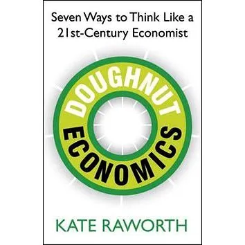 Doughnut Economics: Seven Ways to Think Like a 21st Century Economist (1847941389)