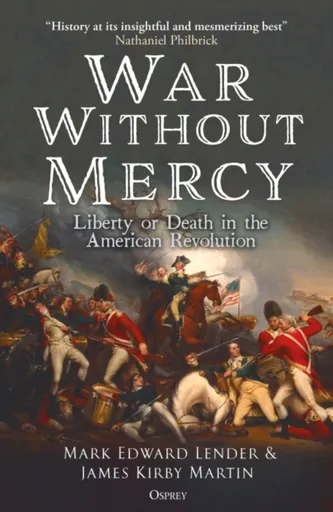 War Without Mercy - Mark Edward Lender, Professor James Kirby Martin