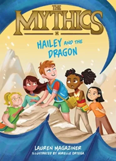 Mythics #2: Hailey and the Dragon - Lauren Magaziner