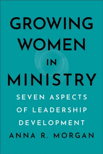 Growing Women in Ministry - Anna R. Morgan