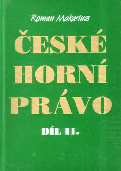 České horní právo díl. II - Roman Makarius