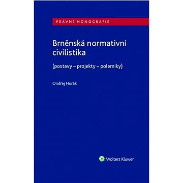 Brněnská normativní civilistika: (postavy - projekty - polemiky) (978-80-7598-708-2)