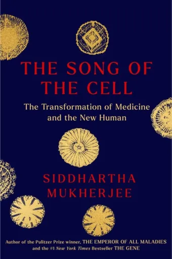 Song of the Cell - Siddhartha Mukherjee