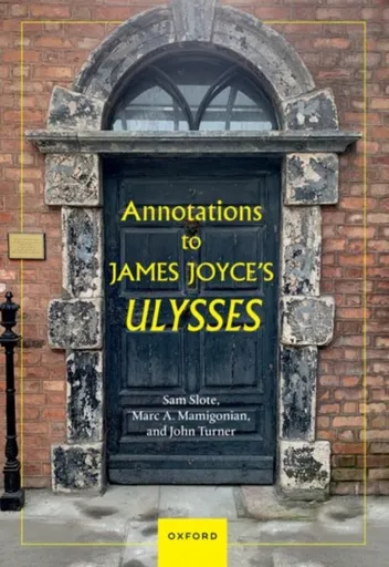 Annotations to James Joyce's Ulysses - Dr John  Turner, Mr Marc A.  Mamigonian, Dr Sam  Slote