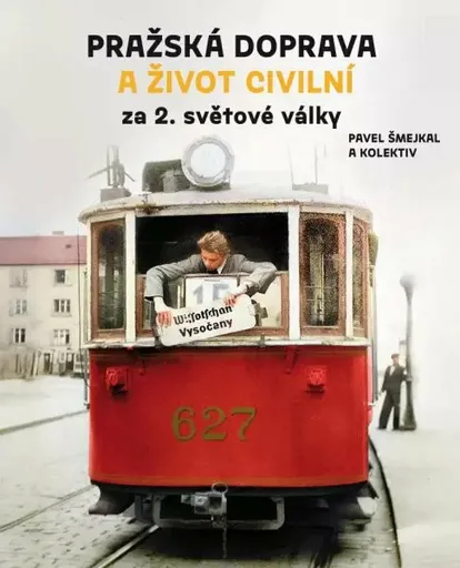 Pražská doprava a život civilní za 2. světové války - Pavel Šmejkal