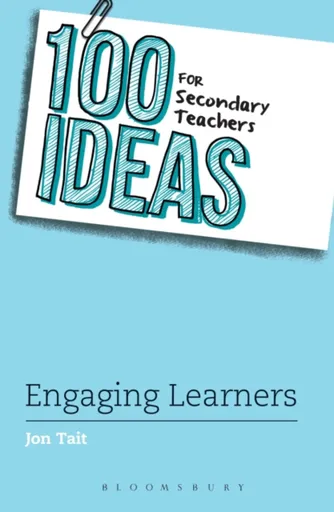 100 Ideas for Secondary Teachers: Engaging Learners - Jon Tait