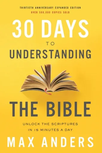 30 Days to Understanding the Bible, 30th Anniversary - Max Anders