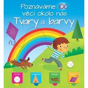 Poznáváme 100 věcí okolo nás Tvary a barvy (9789463605007)