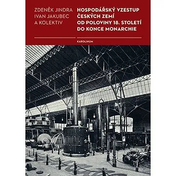 Hospodářský vzestup českých zemí od poloviny 18. století do konce monarchie (9788024629476)