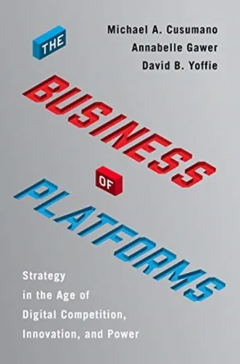 The Business of Platforms - DAVID B. YOFFIE, MICHAEL A. CUSUMANO, Annabelle Gawer