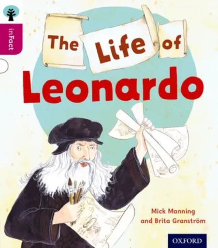 Oxford Reading Tree inFact: Level 10: The Life of Leonardo - Mick Manning, Brita Granstrom