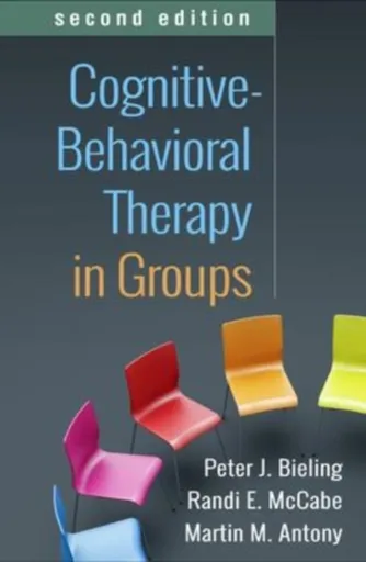 Cognitive-Behavioral Therapy in Groups, Second Edition - Martin M. Antony, Randi E., Ph.D.  McCabe, Peter J.  Bieling