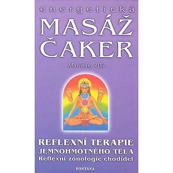 Energetická masáž čaker: reflexní terapie jemnohmotného těla (80-7336-081-0)