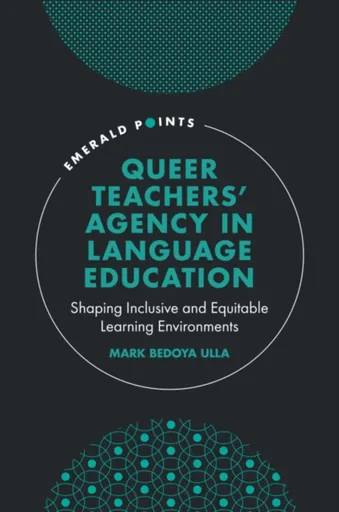 Queer Teachers' Agency in Language Education - Mark Bedoya  Ulla