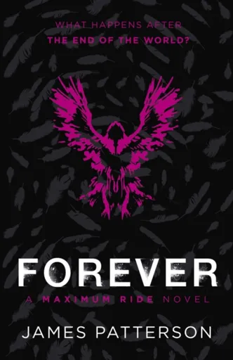 Forever: A Maximum Ride Novel - James Patterson