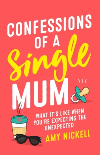 Confessions of a Single Mum - Amy Nickell