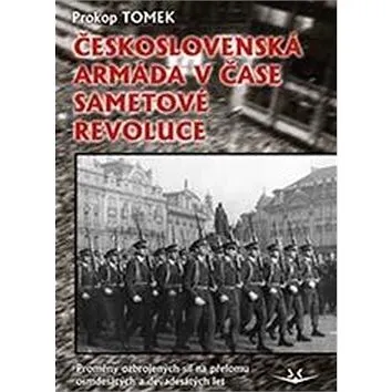 Československá armáda v čase Sametové revoluce: Proměny ozbrojených sil na přelomu osmdesátých a dev (978-80-7573-060-2)