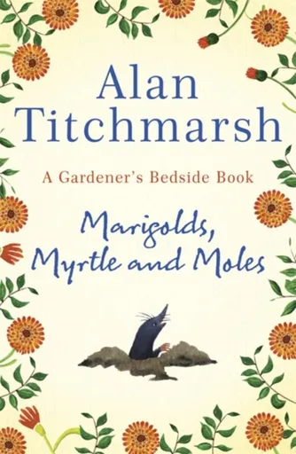 Marigolds, Myrtle and Moles - Alan Titchmarsh