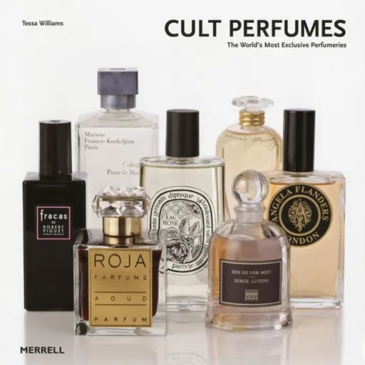 Cult Perfumes: The World's Most Exclusive Perfumeries - Tessa Williams