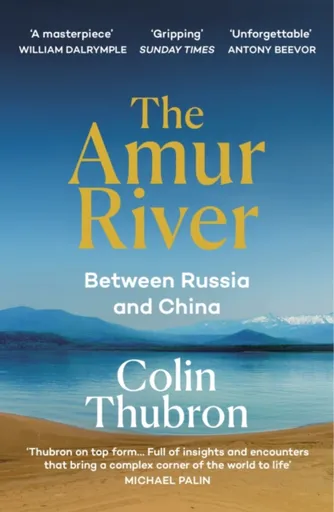The Amur River - Colin Thubron