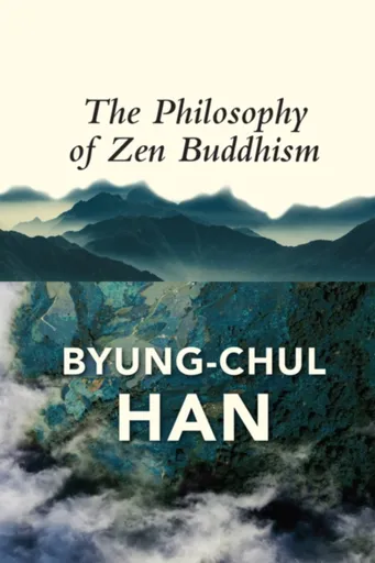 The Philosophy of Zen Buddhism - Han Byung-Chul