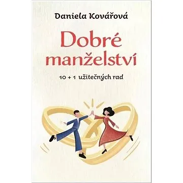 Dobré manželství: 10 + 1 užitečných rad (978-80-242-8312-8)