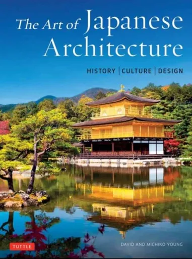 The Art of Japanese Architecture - David Young, Michiko Young