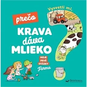 Vysvetli mi, prečo krava dáva mlieko? Moje prvé otázky o farme (978-80-567-0416-5)