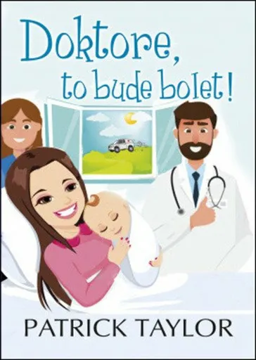 Doktore, to bude bolet! - Patrick Taylor