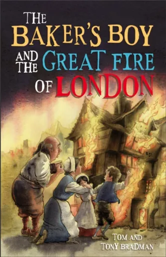 Short Histories: The Baker's Boy and the Great Fire of London - Tony Bradman, Tom Bradman