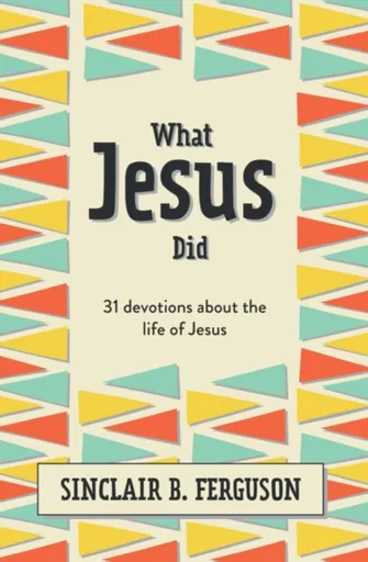 What Jesus Did - Sinclair B. Ferguson