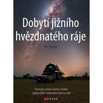 Dobytí jižního hvězdnatého ráje: Fascinující cestopis (nejen) o hledání nejkrásnějšího hvězdného neb (978-80-264-1206-9)