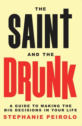 The Saint and the Drunk - Stephanie Peirolo